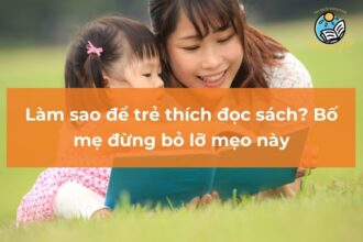 Làm sao để trẻ thích đọc sách? Bố mẹ đừng bỏ lỡ mẹo này