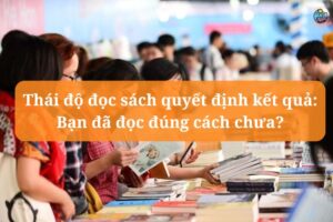 Thái độ đọc sách quyết định kết quả: Bạn đã đọc đúng cách chưa?