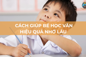Bật mí những cách học văn hiệu quả nhớ lâu cha mẹ nên biết
