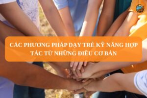 Các phương pháp dạy trẻ kỹ năng hợp tác từ những điều cơ bản