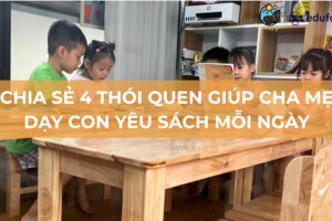Chia sẻ 4 thói quen giúp cha mẹ dạy con yêu sách mỗi ngày