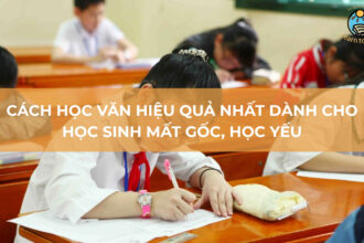 Cách học văn hiệu quả nhất dành cho học sinh mất gốc, học yếu