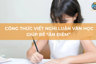 Công thức viết nghị luận văn học giúp bé “ăn điểm” ngay từ đoạn mở đầu