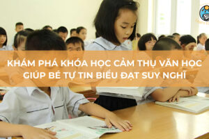 Khám phá khóa học cảm thụ văn học giúp bé tự tin biểu đạt suy nghĩ