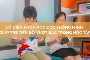 Lộ diện khóa học đọc thông minh giúp trẻ tiến bộ vượt bậc trong học tập