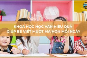 Khóa học học văn hiệu quả giúp bé viết mượt mà hơn mỗi ngày