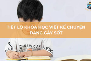 Tiết lộ khóa học viết kể chuyện đang gây sốt cho các bậc phụ huynh
