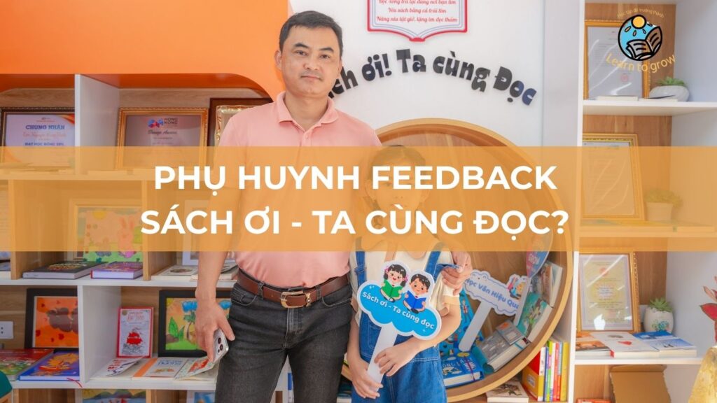 Phụ huynh feedback Sách ơi - Ta cùng đọc? - Những chia sẻ chân thật nhất
