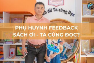 Phụ huynh feedback Sách ơi - Ta cùng đọc? - Những chia sẻ chân thật nhất