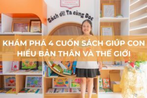Khám phá 4 cuốn sách giúp con hiểu bản thân và thế giới xung quanh
