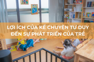 Kể chuyện tư duy là gì? Lợi ích của hoạt động này đến sự phát triển của trẻ