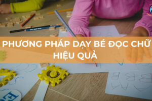 Phương pháp dạy bé đọc chữ hiệu quả không áp lực bố mẹ nên biết