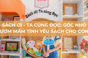Sách ơi – Ta cùng đọc: Góc nhỏ ươm mầm tình yêu sách cho con
